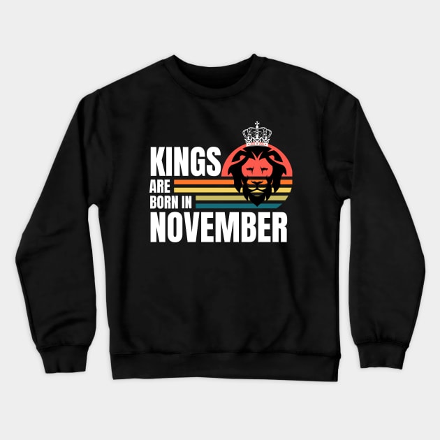 Kings are Born in November Birthday Quotes Retro Crewneck Sweatshirt by NickDsigns